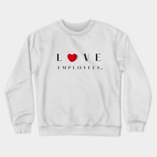 Love Employees Crewneck Sweatshirt